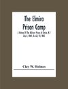 The Elmira Prison Camp; A History Of The Military Prison At Elmira, N.Y July 6, 1864, To July 10, 1865