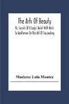 The Arts Of Beauty; Or, Secrets Of A Lady's Toilet With Hints To Gentlemen On The Art Of Fascinating