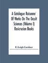 A Catalogue Raisonne´ Of Works On The Occult Sciences (Volume I) Rosicrucian Books