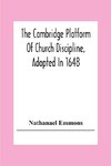 The Cambridge Platform Of Church Discipline, Adopted In 1648