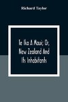 Te Ika A Maui; Or, New Zealand And Its Inhabitants; Illustrating The Origin, Manners, Customs, Mythology, Religion, Rites, Songs, Proverbs, Fables And Language Of The Maori And Polynesian Races In General;Together With The Geology, Natural History, Produc