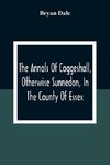 The Annals Of Coggeshall, Otherwise Sunnedon, In The County Of Essex