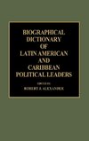 Biographical Dictionary of Latin American and Caribbean Political Leaders