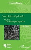 Invisible négritude suivi de Division par quatre