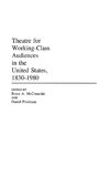 Theatre for Working-Class Audiences in the United States, 1830-1980