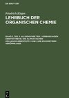 Lehrbuch der organischen Chemie, Band 1, Teil 1, Allgemeiner Teil. Verbindungen der Fettreihe. Die aliphatischen Kohlenwasserstoffe und ihre einwertigen Abkömmlinge