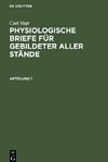 Physiologische Briefe für gebildeter aller Stände, Abteilung 1, Physiologische Briefe für gebildeter aller Stände Abteilung 1