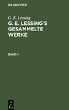 G. E. Lessing's gesammelte Werke Band 1