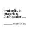 Irrationality in International Confrontation.
