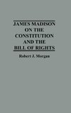 James Madison on the Constitution and the Bill of Rights