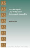 Interpreting the Gospel of John in Antioch and Alexandria