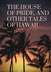 The House of Pride, and Other Tales of Hawaii