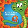 My Teacher is a snake the Letter Q