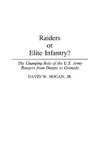 Raiders or Elite Infantry? The Changing Role of the U.S. Army Rangers from Dieppe to Grenada