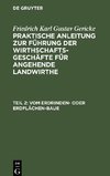 Praktische Anleitung zur Führung der Wirthschafts-Geschäfte für angehende Landwirthe, Teil 2, Vom Erdrinden- oder Erdflächen-Baue