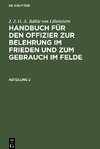 Handbuch für den Offizier zur Belehrung im Frieden und zum Gebrauch im Felde, Abteilung 2, Handbuch für den Offizier zur Belehrung im Frieden und zum Gebrauch im Felde Abteilung 2