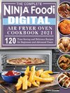 The Complete Ninja Foodi Digital Air Fry Oven Cookbook 2021