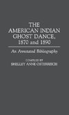 The American Indian Ghost Dance, 1870 and 1890