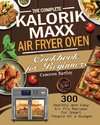 The Complete Kalorik Maxx Air Fryer Oven Cookbook for Beginners