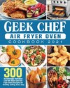 Geek Chef Air Fryer Oven Cookbook 2021