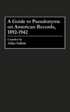 A Guide to Pseudonyms on American Recordings, 1892-1942