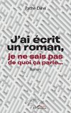 J'ai écrit un roman, je ne sais pas de quoi ça parle...