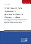 Die ersten 100 Tage und danach. Handbuch für neue Führungskräfte