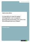 Gruppendruck, Angst bezogene Störungsbilder und zwanghafte Persönlichkeitsstörungen. Wie kann eine Einstellungsänderung erfolgen?