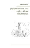 Jagdgeschichten und andere kleine Katastrophen