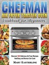 Chefman Air Fryer Toaster Oven Cookbook for Beginners