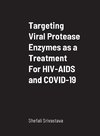 Targeting Viral Protease Enzymes as a Treatment For HIV-AIDS and COVID-19