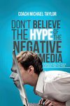 Don't Believe The Hype Of The Negative Media