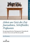 Arbeit am Geist der Zeit: Journalisten, Schriftsteller, Professoren