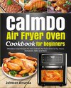 CalmDo Air Fryer Oven  Cookbook for beginners