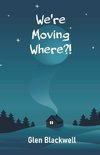 We're Moving Where?!