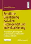 Berufliche Orientierung zwischen Heterogenität und Individualisierung