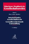 Münchener Handbuch des Gesellschaftsrechts Band 06: Internationales Gesellschaftsrecht, Grenzüberschreitende Umwandlungen