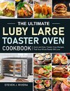 The Ultimate Luby Large Toaster Oven Cookbook