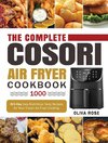 The Complete Cosori Air Fryer Cookbook 1000