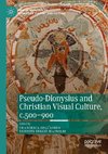 Pseudo-Dionysius and Christian Visual Culture, c.500-900