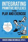 Integrating Primitive Reflexes Through Play and Exercise