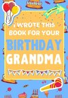 I Wrote This Book For Your Birthday Grandma