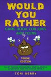 Would You Rather Game Book  for Kids and Teens - Tough Edition