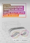 Investigating Rollenwahrnehmung, Perspective and Space through Virtual Reality related Game Interfaces