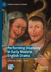 Performing Disability in Early Modern English Drama