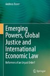 Emerging Powers, Global Justice and International Economic Law