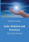 Liebe, Wahrheit und Vertrauen -  Liebe ohne Grenzen