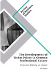 The Development of Ticket Prices in German Professional Soccer. Dynamic Pricing in Soccer