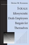 Rousseau, D: I-deals: Idiosyncratic Deals Employees Bargain