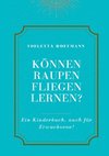 Können Raupen fliegen lernen?